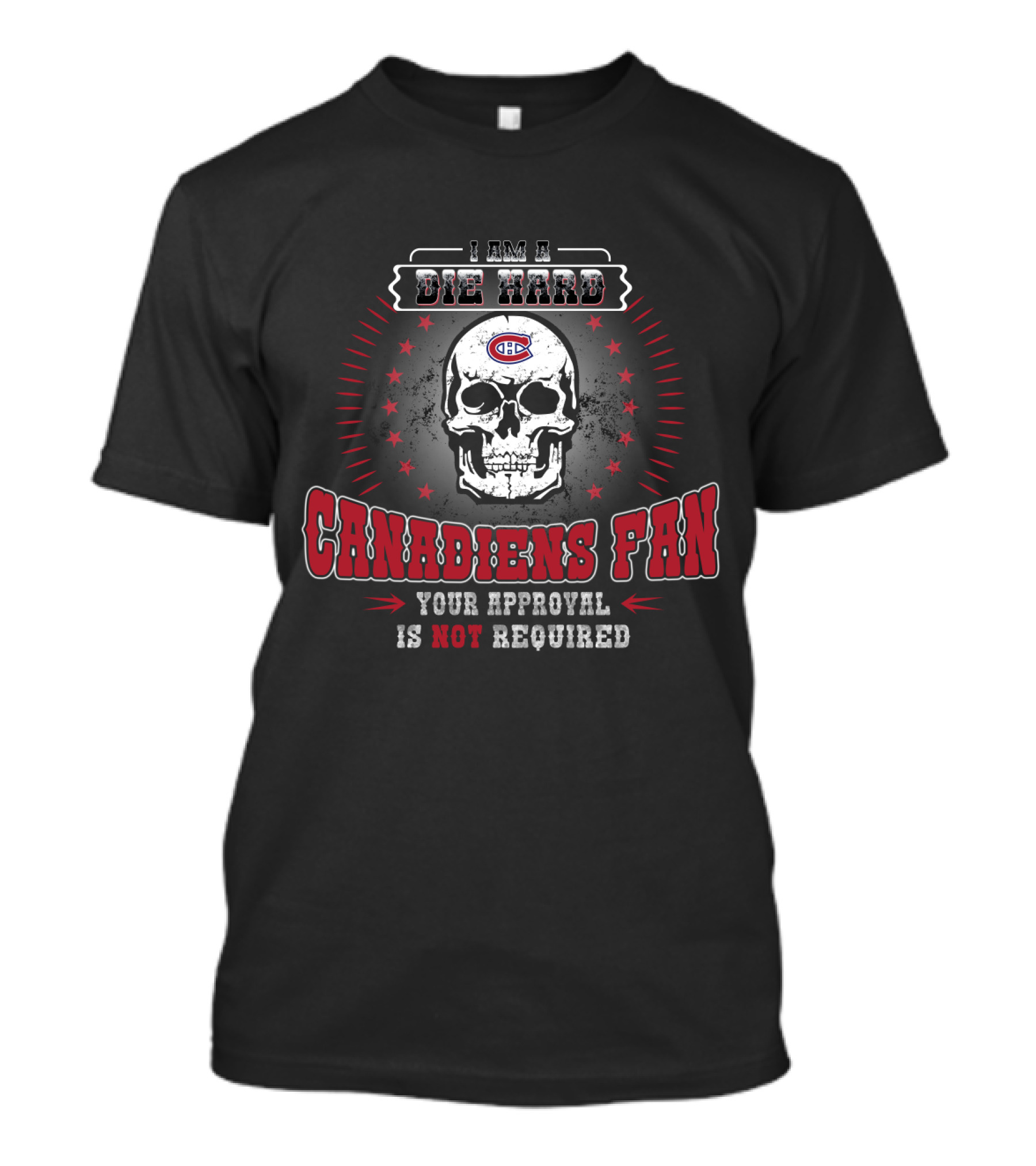 I Am A Die Hard Canadiens Fan Skull With Your Approval Is Not Required T-Shirt
