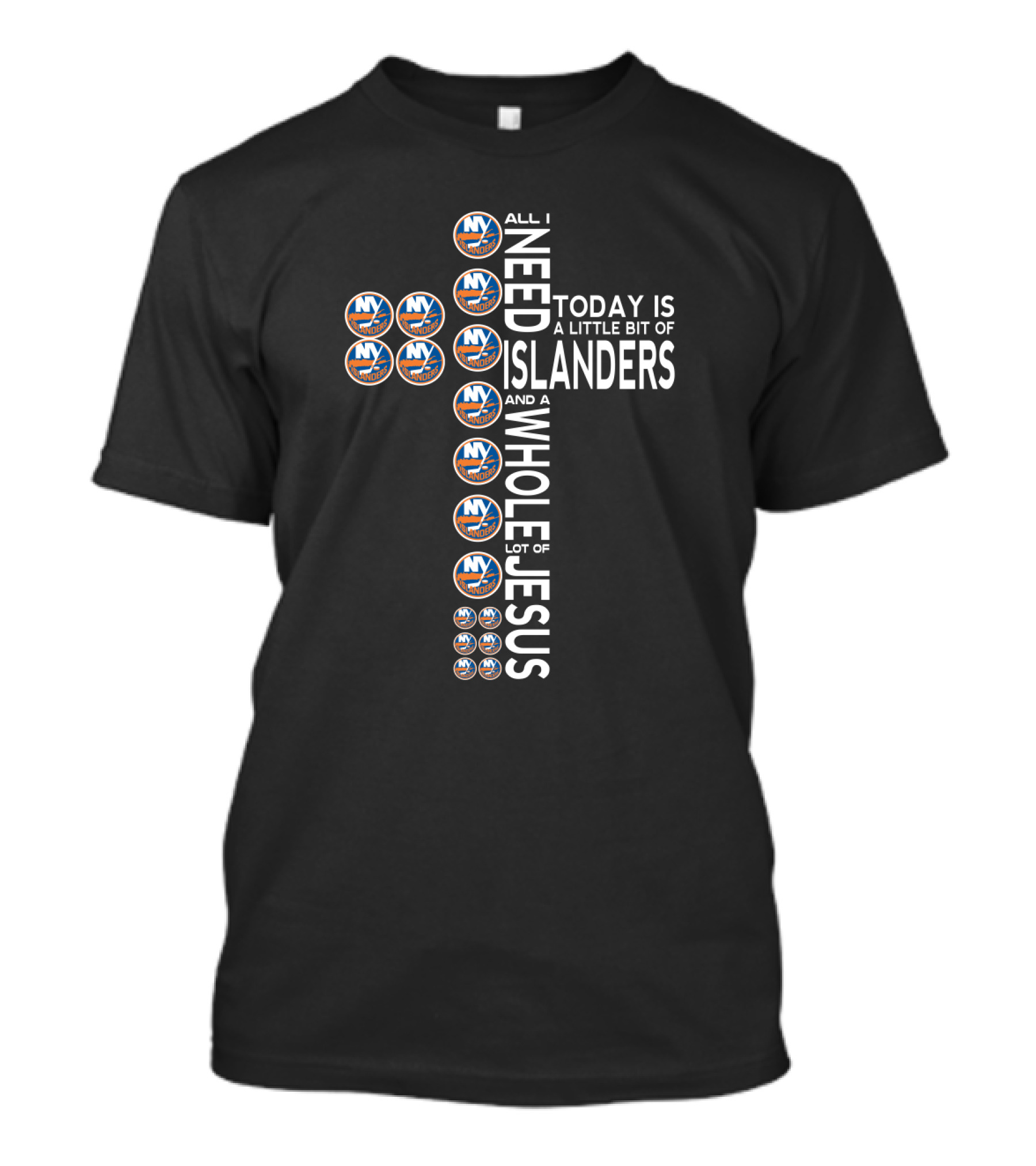 All I Need Today Is A Little Bit Of Islanders And A Whole Lot Of Jesus T-Shirt