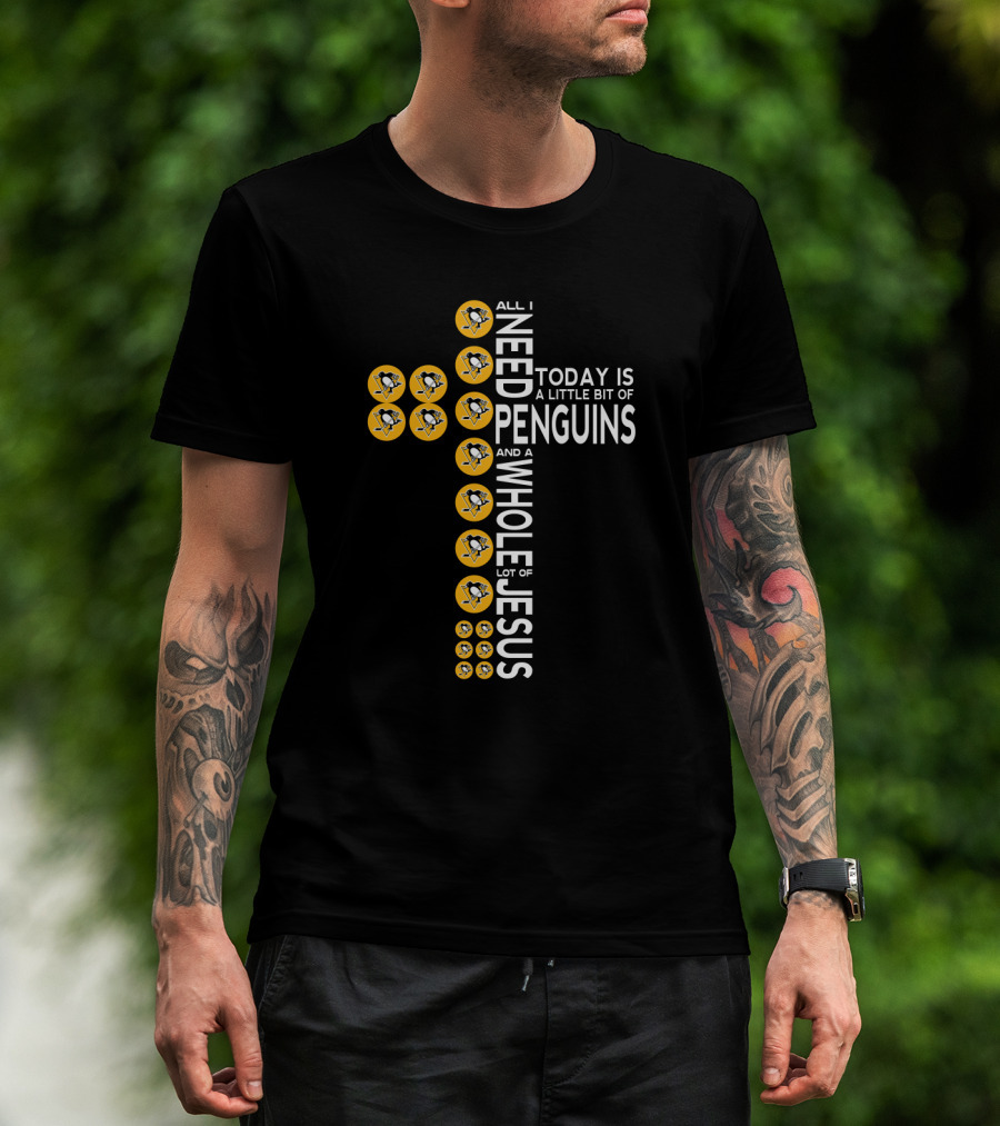 All I Need Today Is A Little Bit Of Penguins And A Whole Lot Of Jesus T-Shirt
