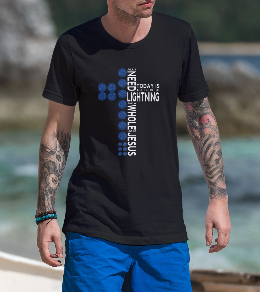 All I Need Today Is A Little Bit Of Lightning And A Whole Lot Of Jesus Tampa Bay Fans T-Shirt