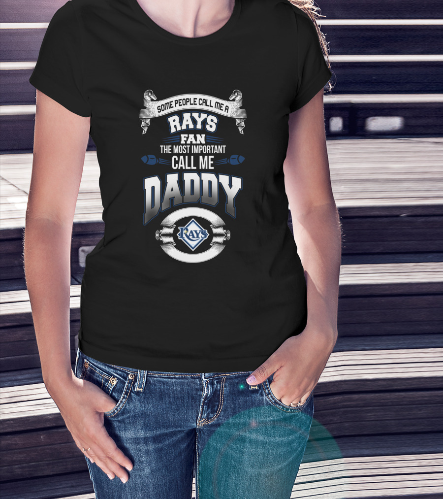 Rays Fan Some People Call Me Daddy Tampa Bay Most Important T-Shirt