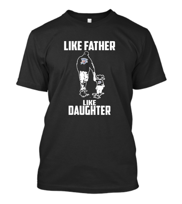 Like Father Like Daughter Oklahoma City Thunder Logo Basketball Appreciation T-Shirt