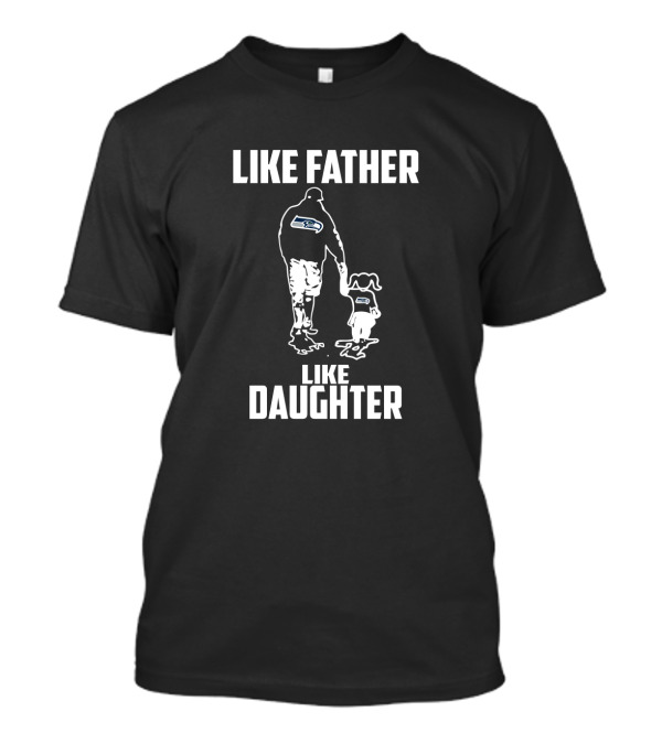Like Father Like Daughter Seattle Seahawks Fandom Family Connection T-Shirt