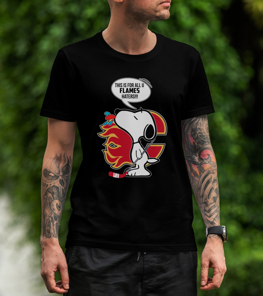 Snoopy Hockey And Calgary Flames Fans This Is For All U Flames Haters T-Shirt