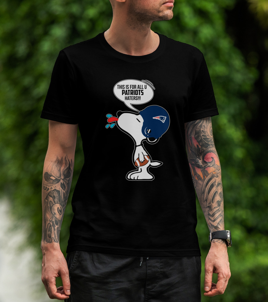 Snoopy This Is For All U Patriots Haters New England Patriots Fans T-Shirt