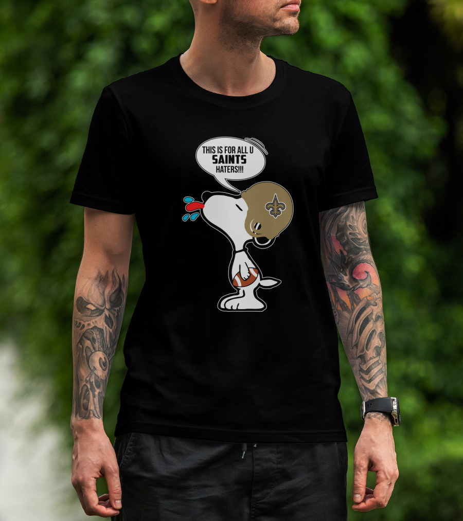 Snoopy This Is For All You New Orleans Saints Haters Football T-Shirt
