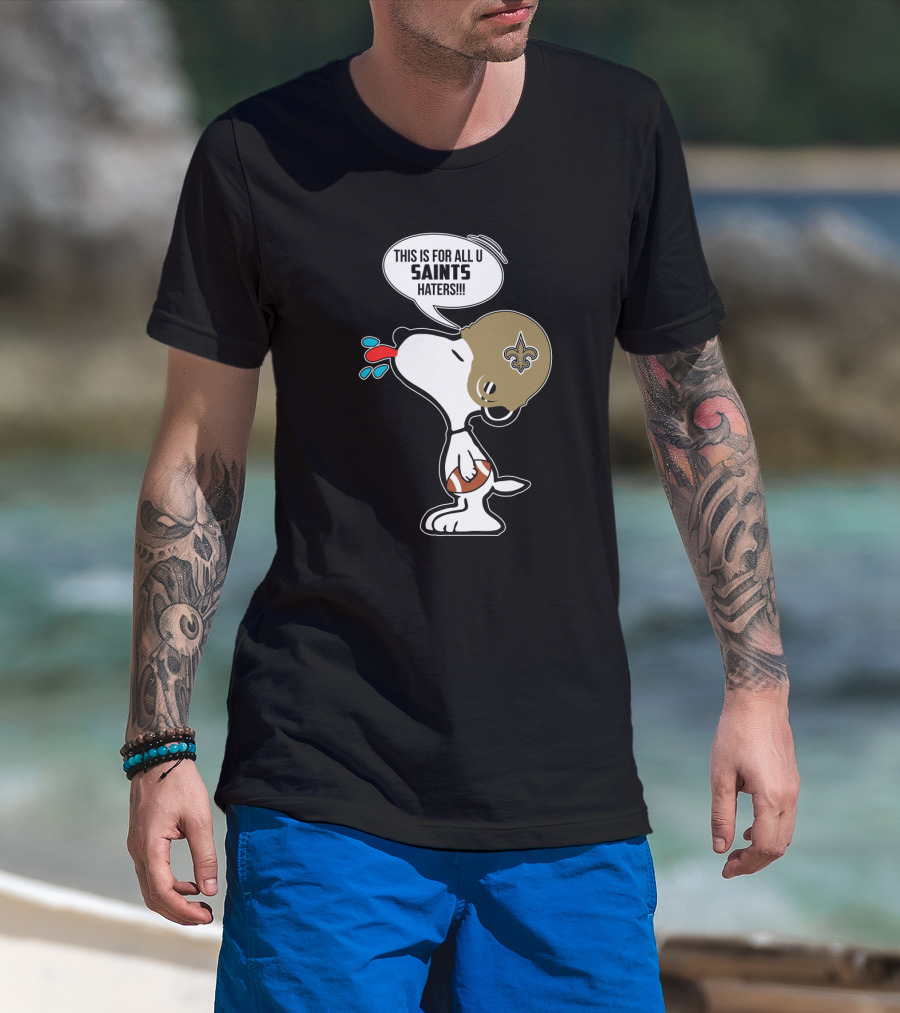 Snoopy This Is For All You New Orleans Saints Haters Football T-Shirt