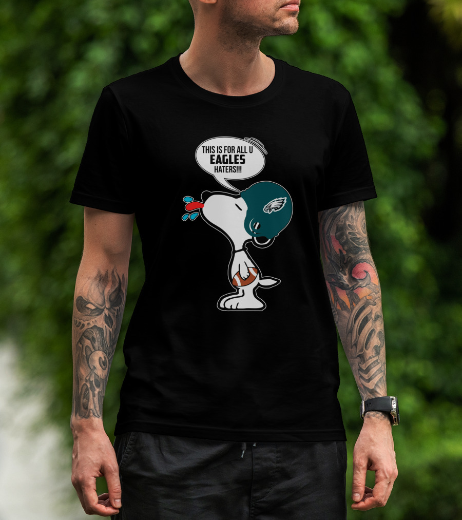 Snoopy This Is For All U Eagles Haters Philadelphia Eagles Fans T-Shirt