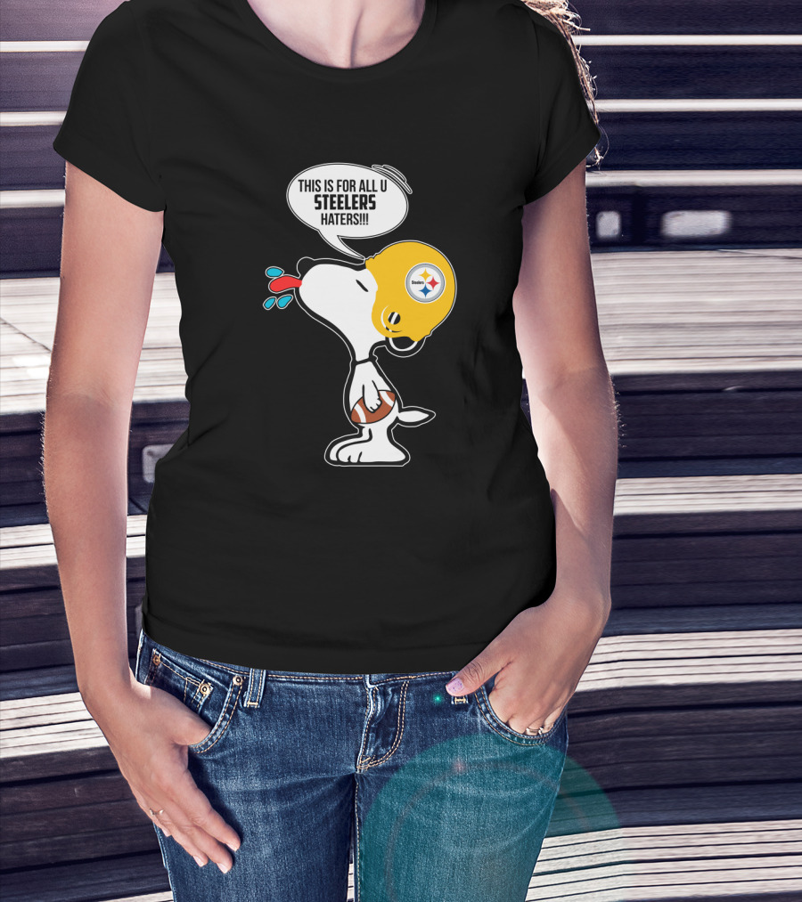 Snoopy This Is For All U Steelers Haters Pittsburgh Steelers Fans T-Shirt