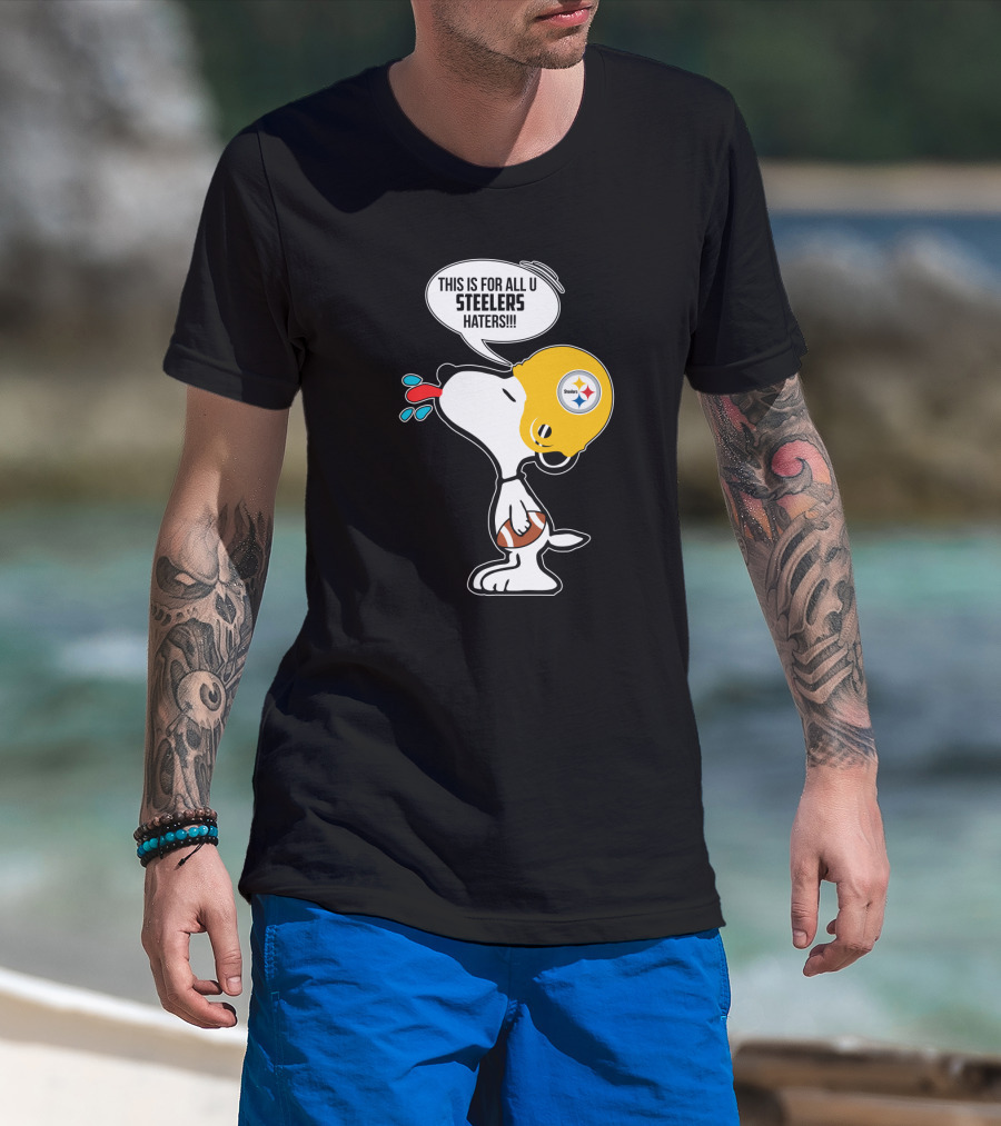 Snoopy This Is For All U Steelers Haters Pittsburgh Steelers Fans T-Shirt