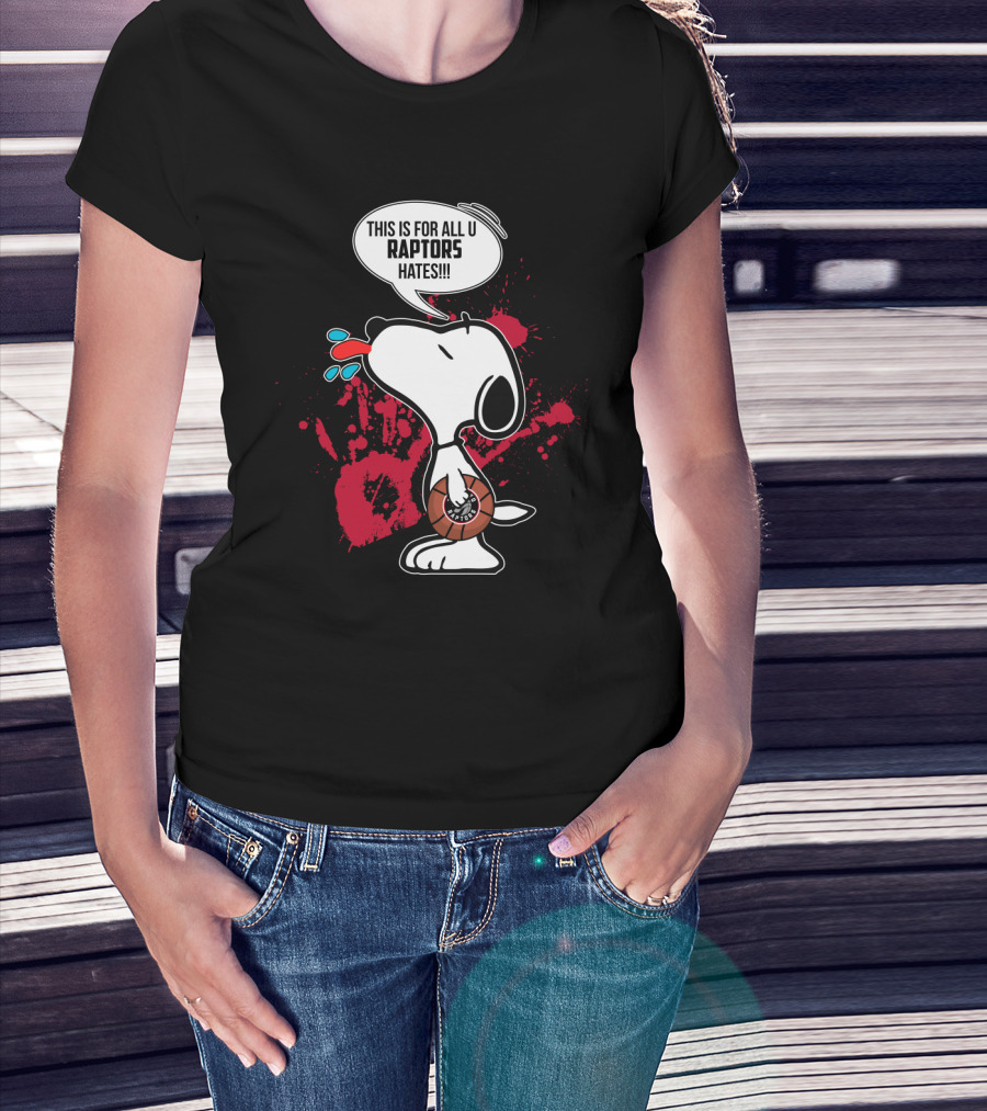 Snoopy This Is For All You Toronto Raptors Haters T-Shirt