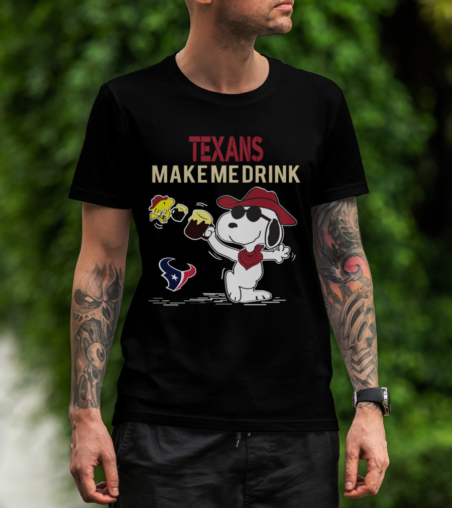 Texans Make Me Drink Snoopy For Houston Texans Fans T-Shirt