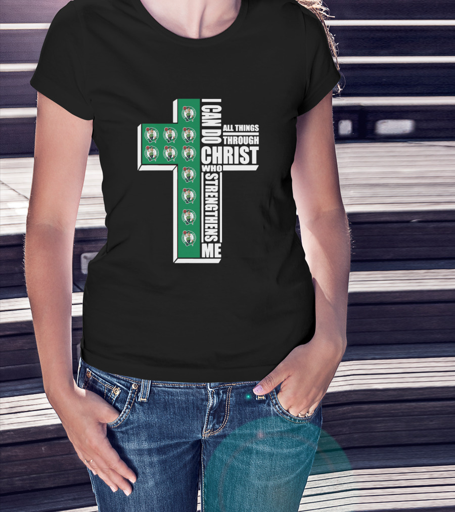 Boston Celtics I Can Do All Things Through Christ Who Strengthens Me T-Shirt