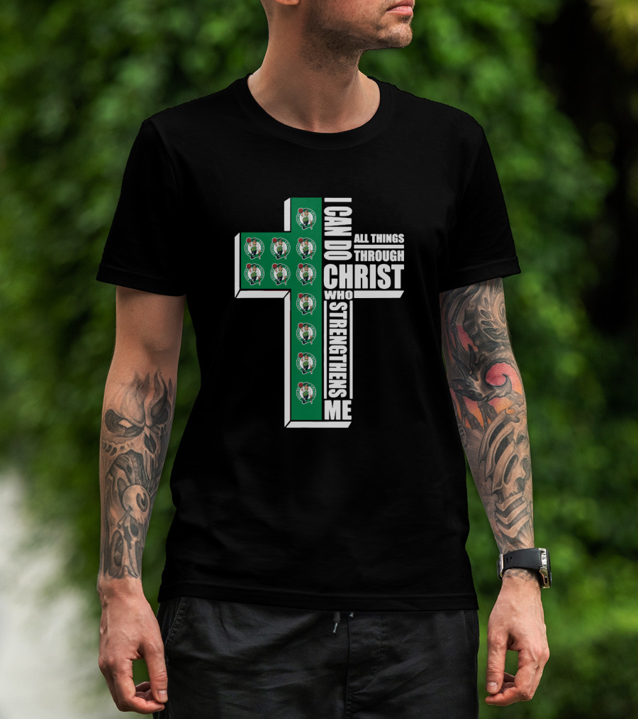 Boston Celtics I Can Do All Things Through Christ Who Strengthens Me T-Shirt