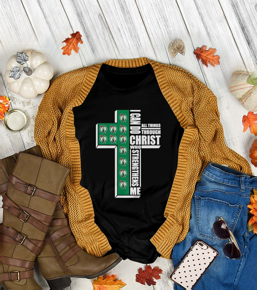 Boston Celtics I Can Do All Things Through Christ Who Strengthens Me T-Shirt