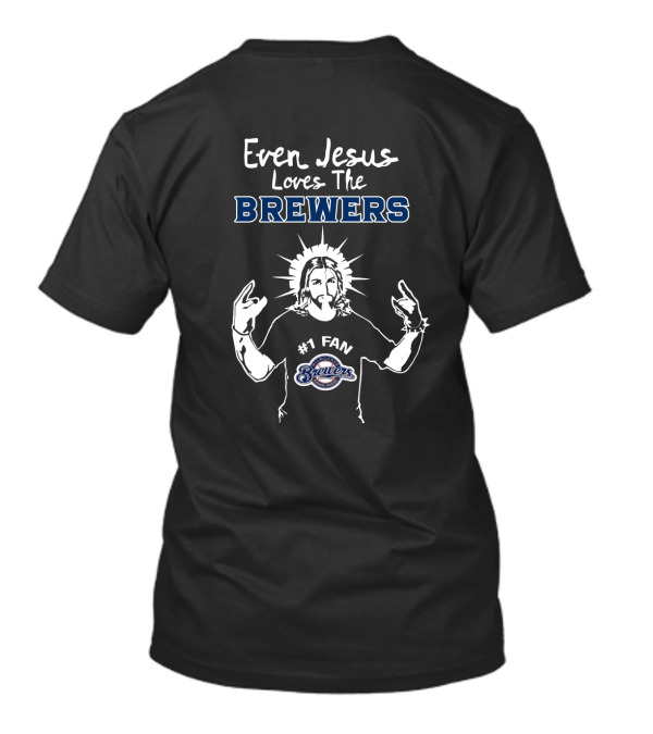 Even Jesus Loves The Brewers Milwaukee #1 Fan T-Shirt