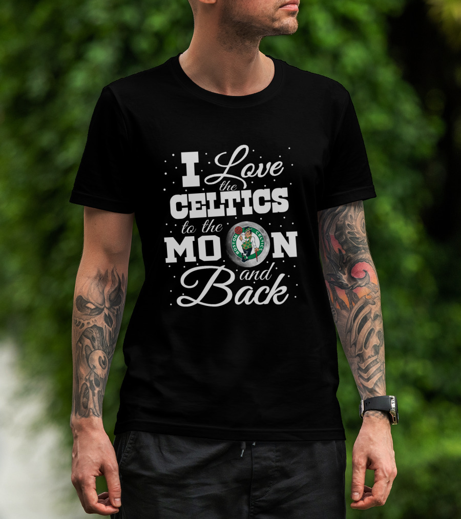 I Love The Celtics To The Moon And Back Boston Celtics T-Shirt