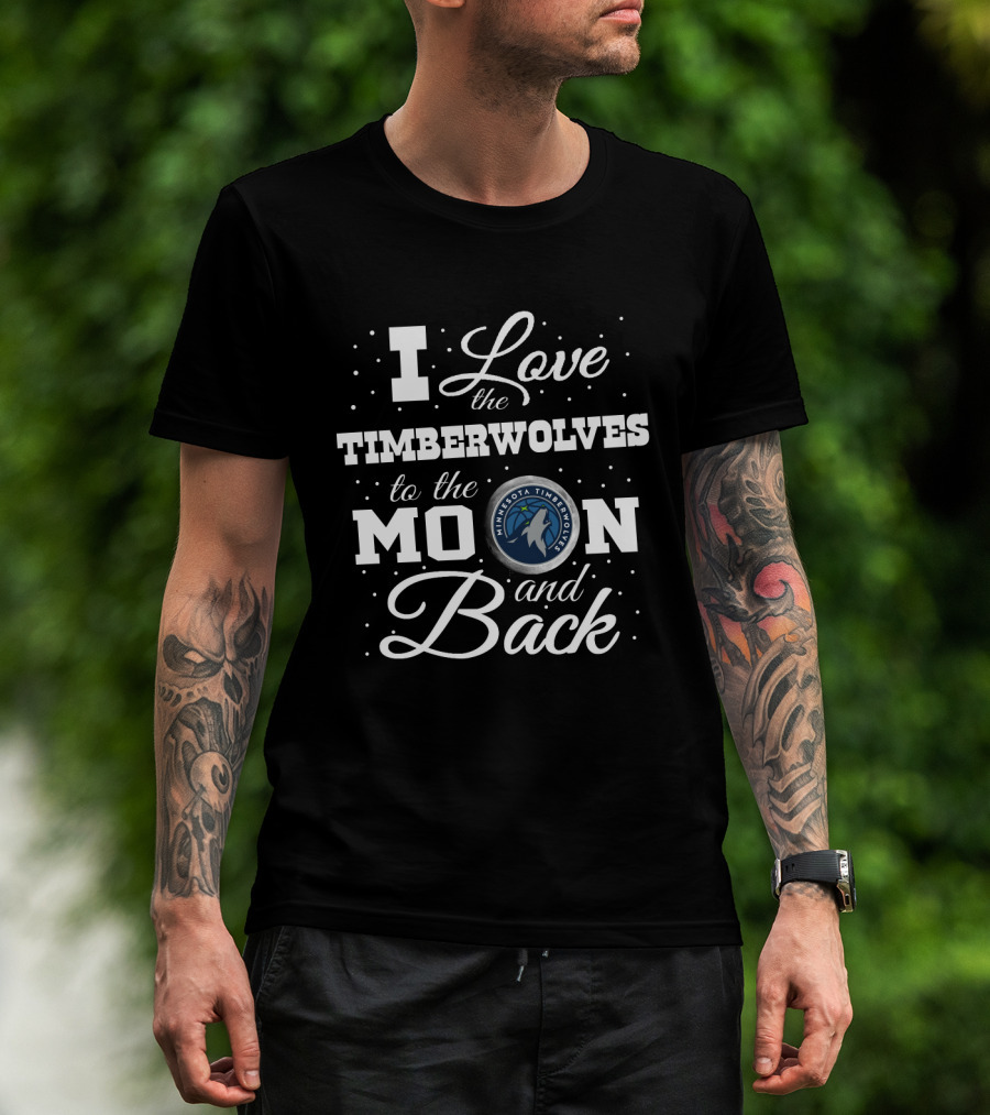I Love The Minnesota Timberwolves To The Moon And Back T-Shirt