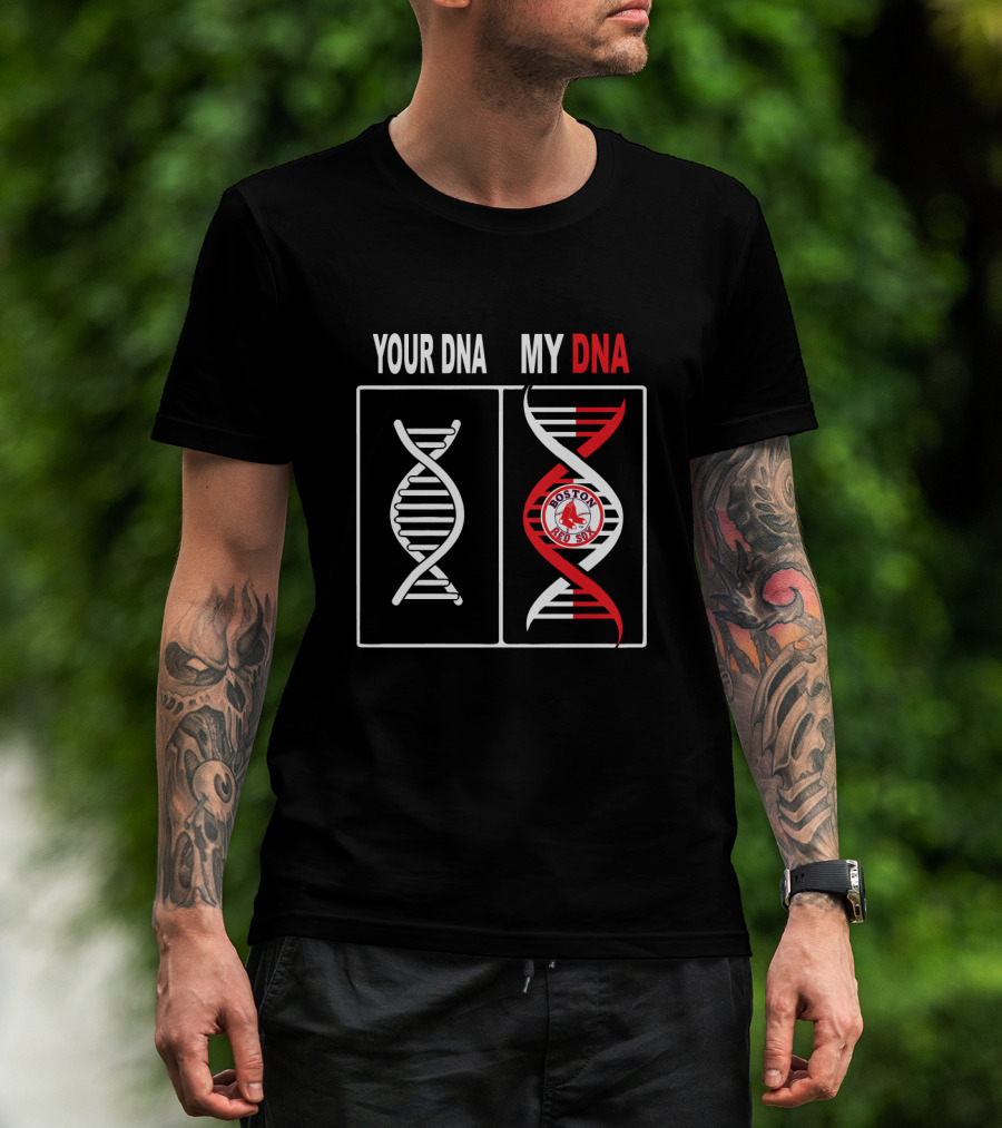 Your Dna My Dna Boston Red Sox Baseball Fan T-Shirt