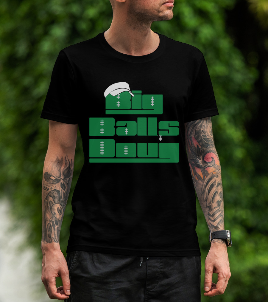 Big Balls Doug Philadelphia Eagles With White Cap And Football Stitching T-Shirt
