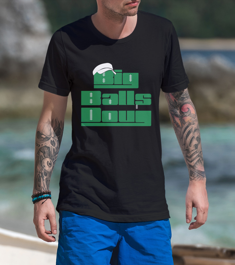 Big Balls Doug Philadelphia Eagles With White Cap And Football Stitching T-Shirt