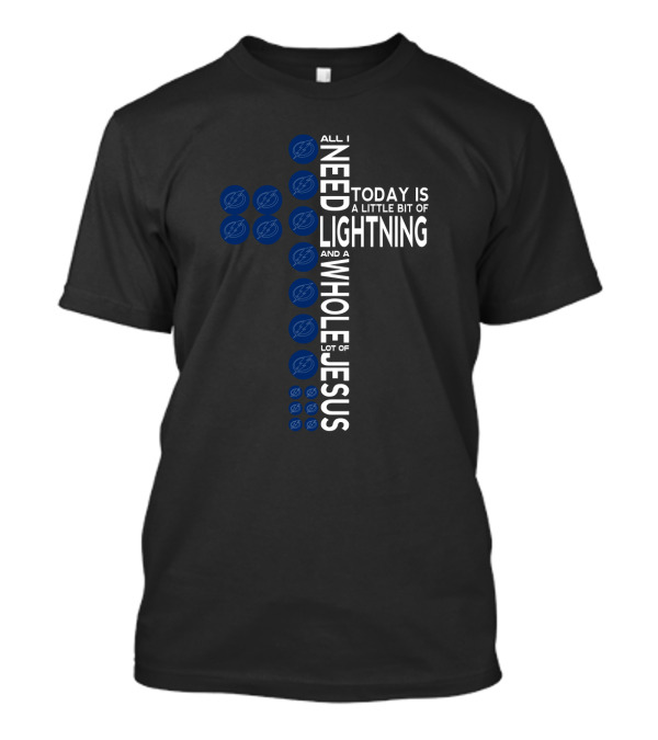 All I Need Today Is A Little Bit Of Lightning And A Whole Lot Of Jesus Tampa Bay Lightning Fans T-Shirt