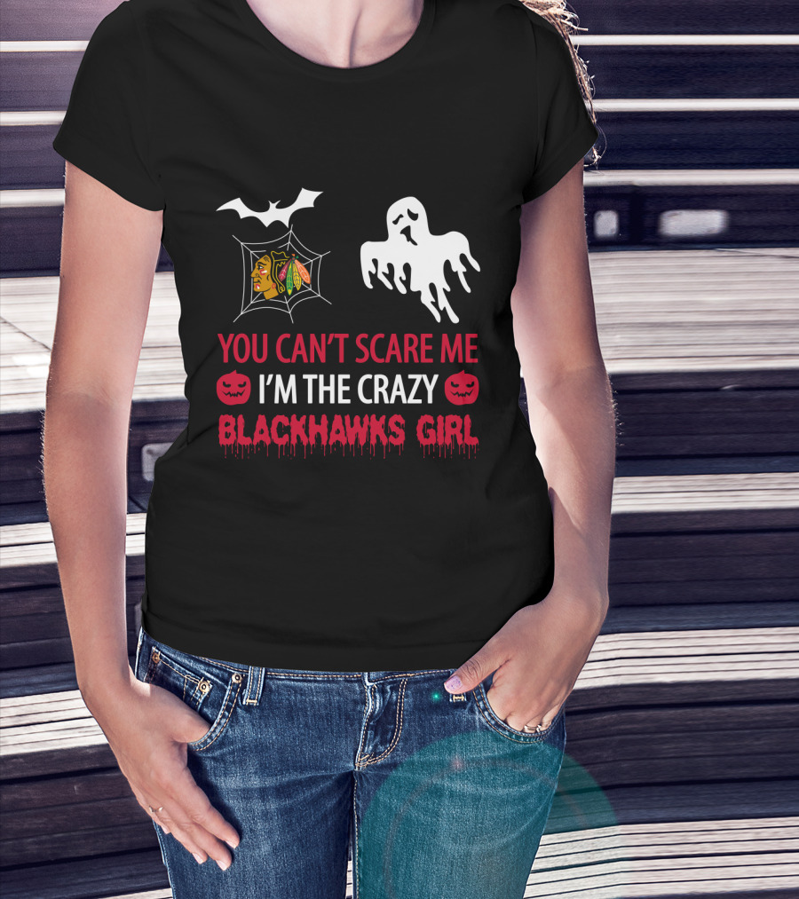You Can't Scare Me I'm The Crazy Blackhawks Girl T-Shirt