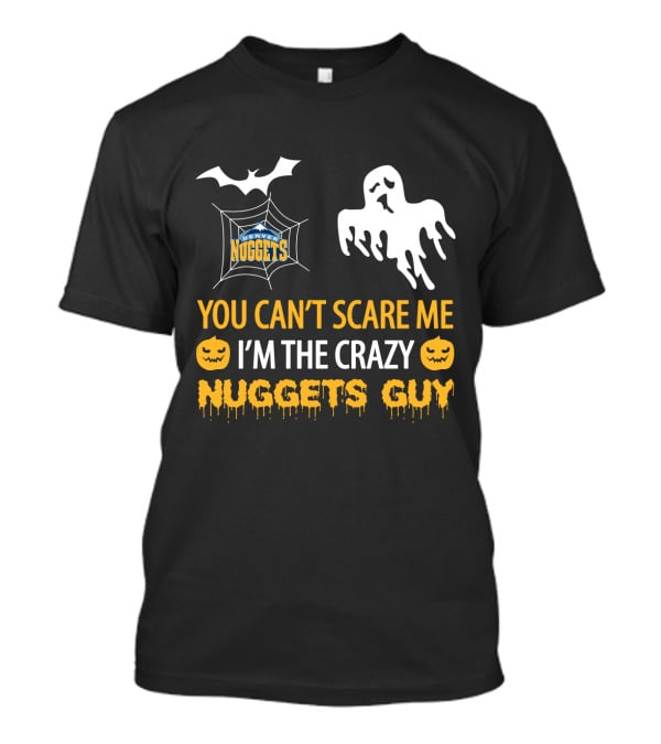 You Can't Scare Me I'm The Crazy Denver Nuggets Halloween Nuggets Guy T-Shirt