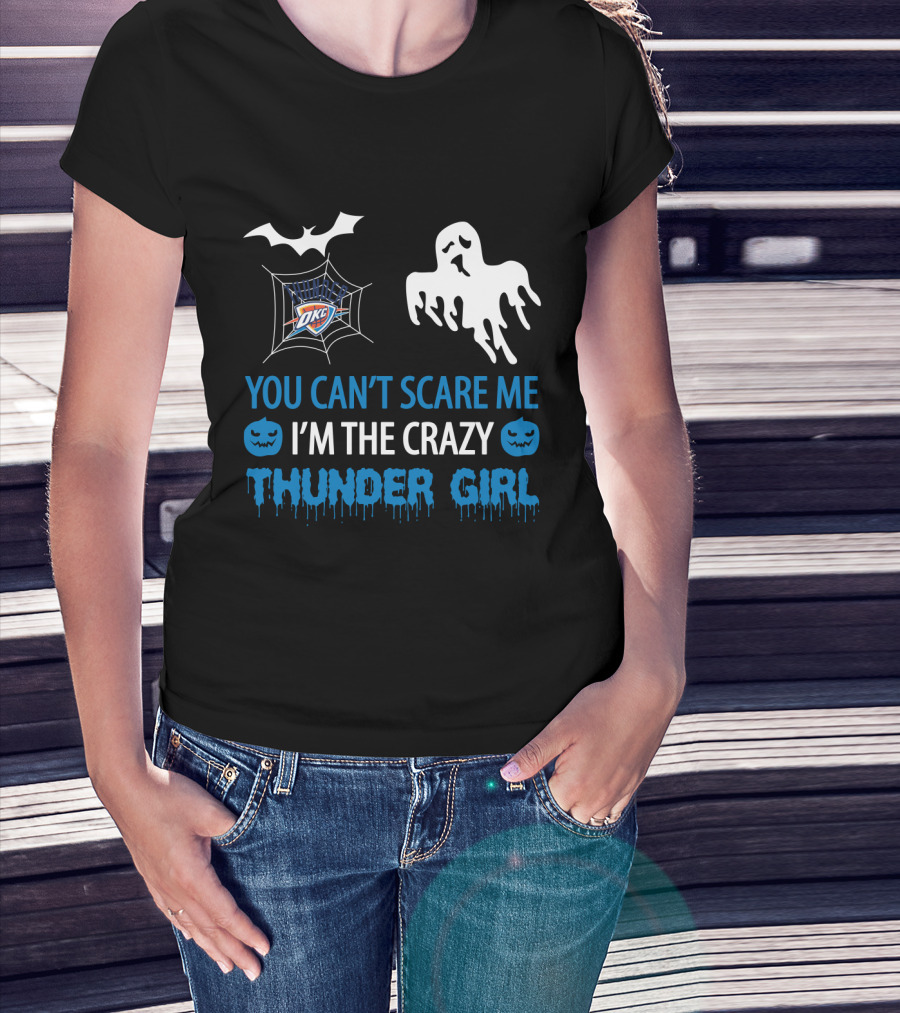 You Can't Scare Me I'm The Crazy Oklahoma City Thunder Girl T-Shirt