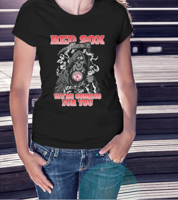 Red Sox We're Coming For You Grim Reaper Boston Red Sox Fans T-Shirt
