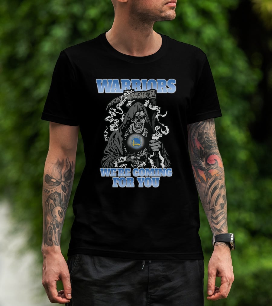 Warriors We're Coming For You Golden State Grim Reaper Fans T-Shirt