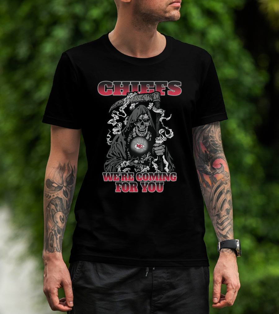 Chiefs We're Coming For You Kansas City Chiefs And Grim Reaper Fans T-Shirt