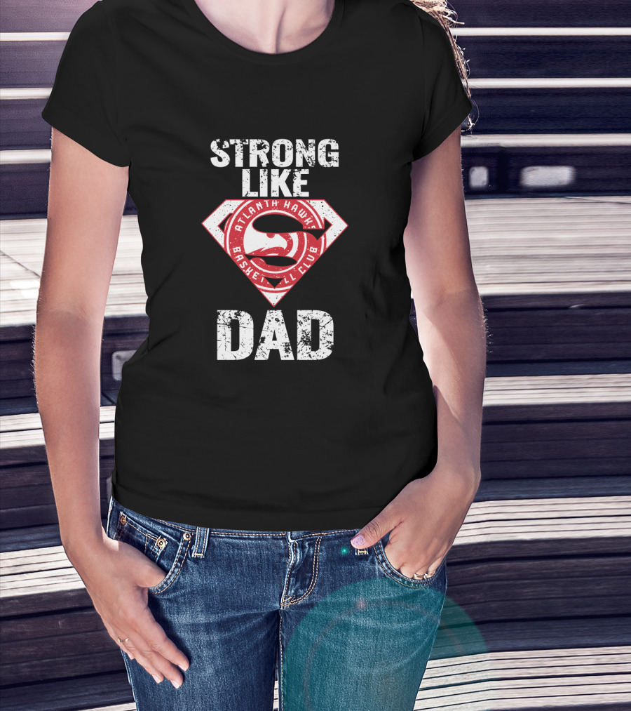 Strong Like Atlanta Hawk Dad Basketball Club T-Shirt