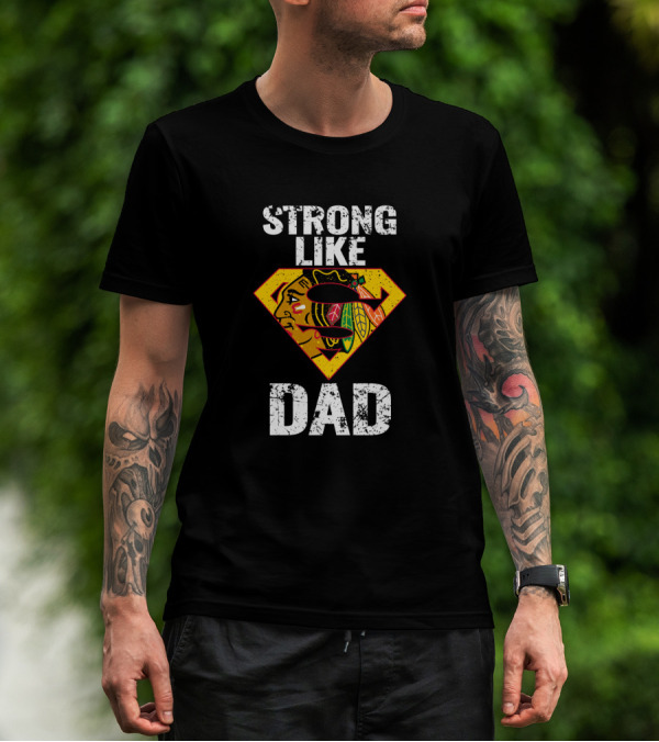 Strong Like Dad Chicago Blackhawks Super Dad Hero Concept T-Shirt