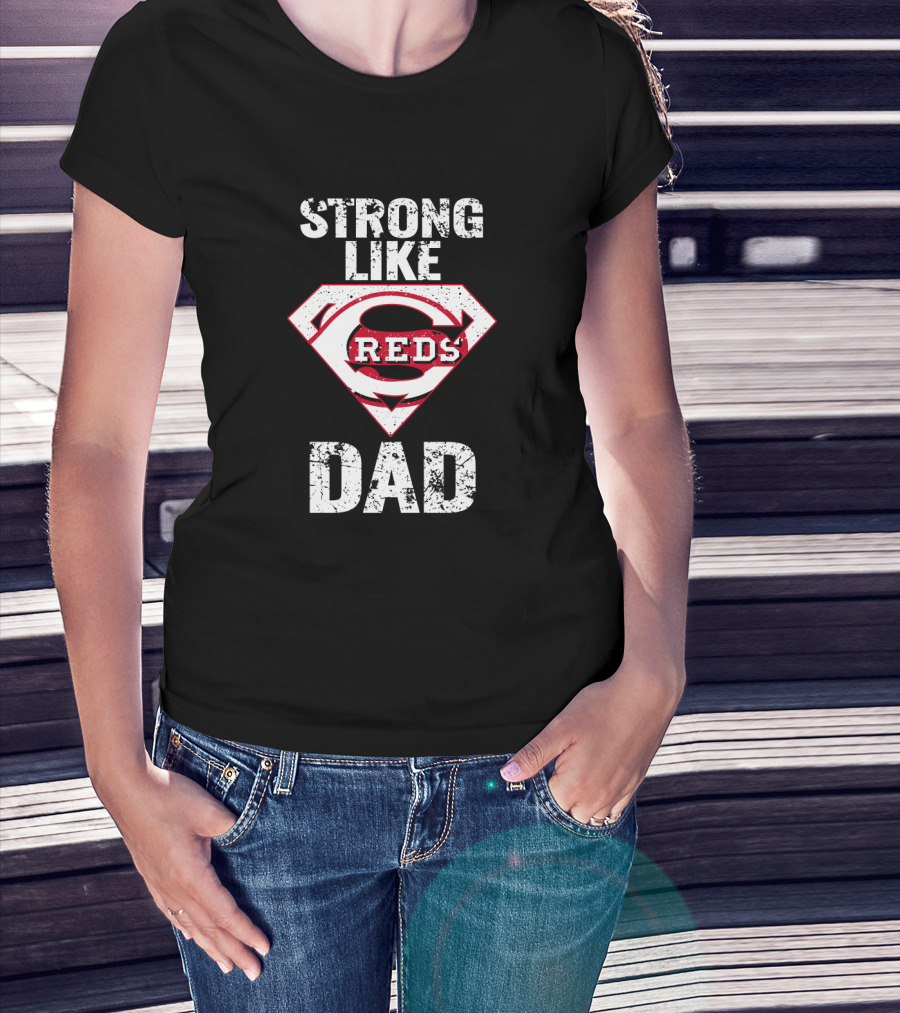Strong Like Cincinnati Reds Dad Super Emblem T-Shirt