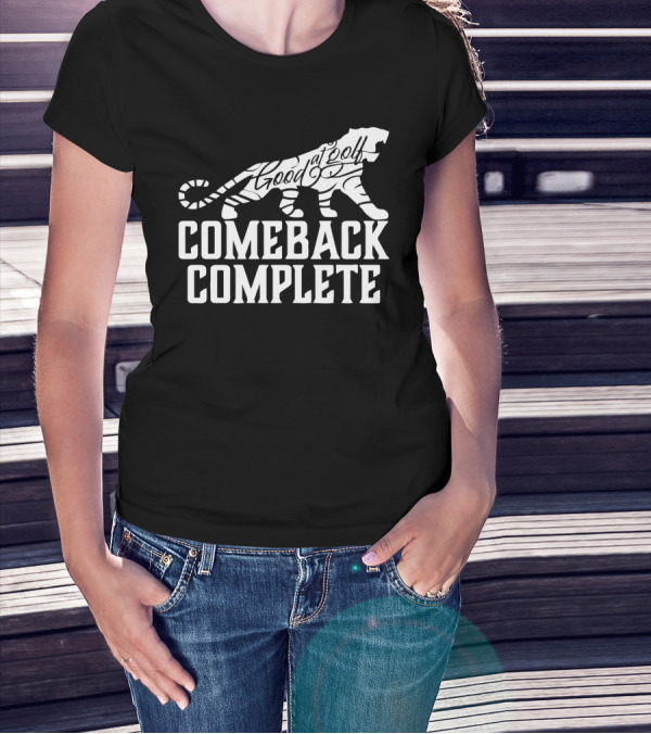 Comeback Complete Tiger Good At Golf Tiger Woods Fans T-Shirt