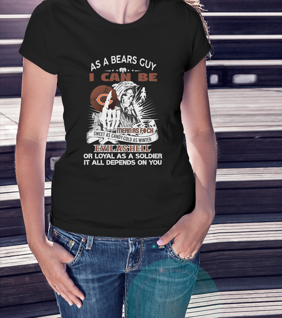 As A Bears Guy I Can Be Evil As Hell Or Loyal Grim Reaper Chicago Bears Fans T-Shirt