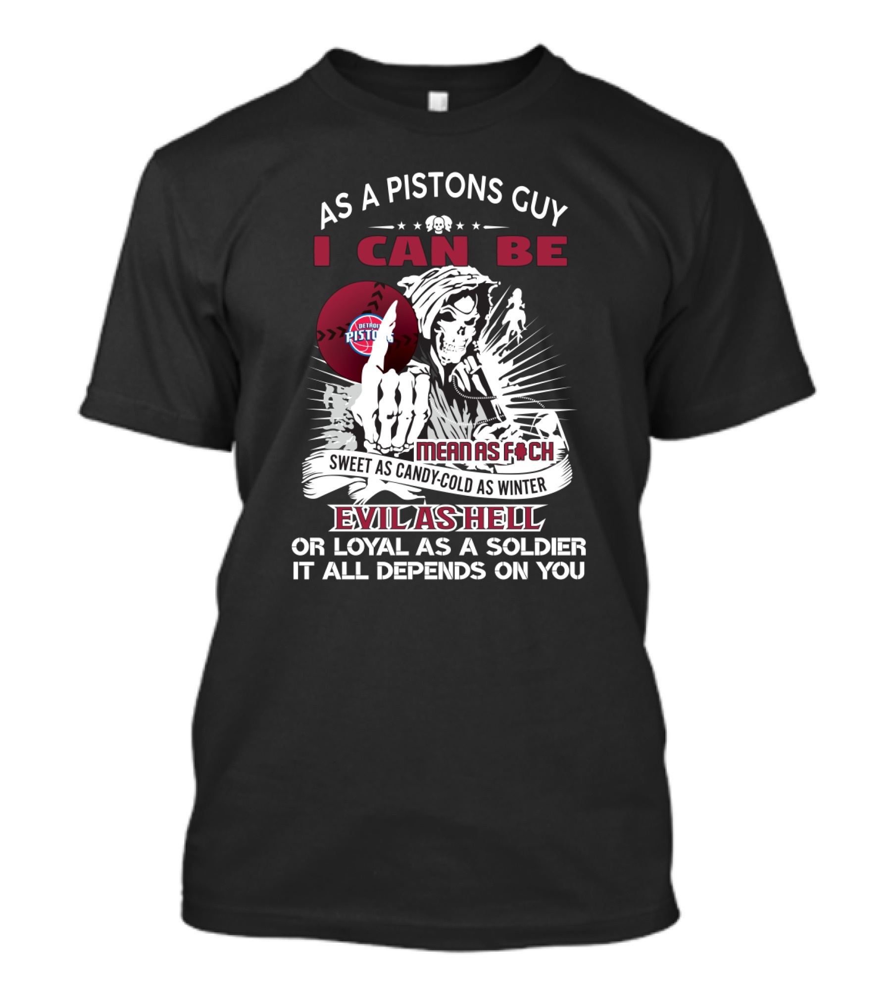 As A Pistons Guy I Can Be Sweet As Candy Cold As Winter Evil As Hell Or Loyal As A Soldier Detroit Pistons Fans Grim Reaper T-Shirt