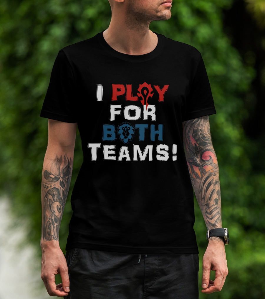 I Play For Both Teams Horde Alliance World Of Warcraft Fandom T-Shirt