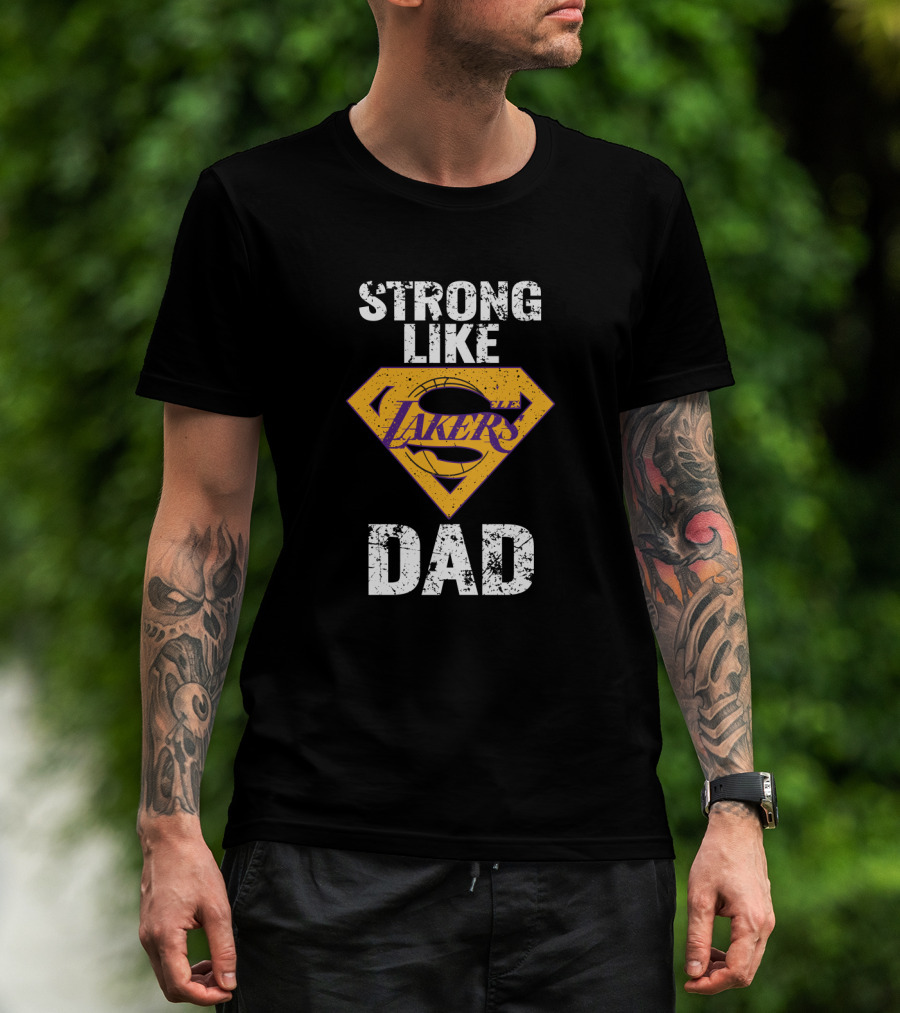 Strong Like Los Angeles Lakers Dad T-Shirt
