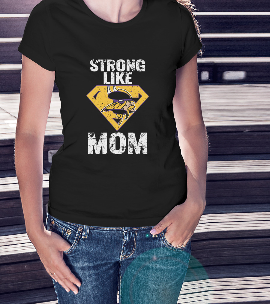 Strong Like Minnesota Vikings Super Mom T-Shirt