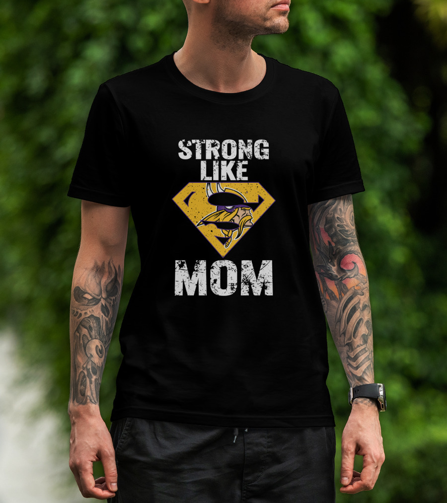 Strong Like Minnesota Vikings Super Mom T-Shirt