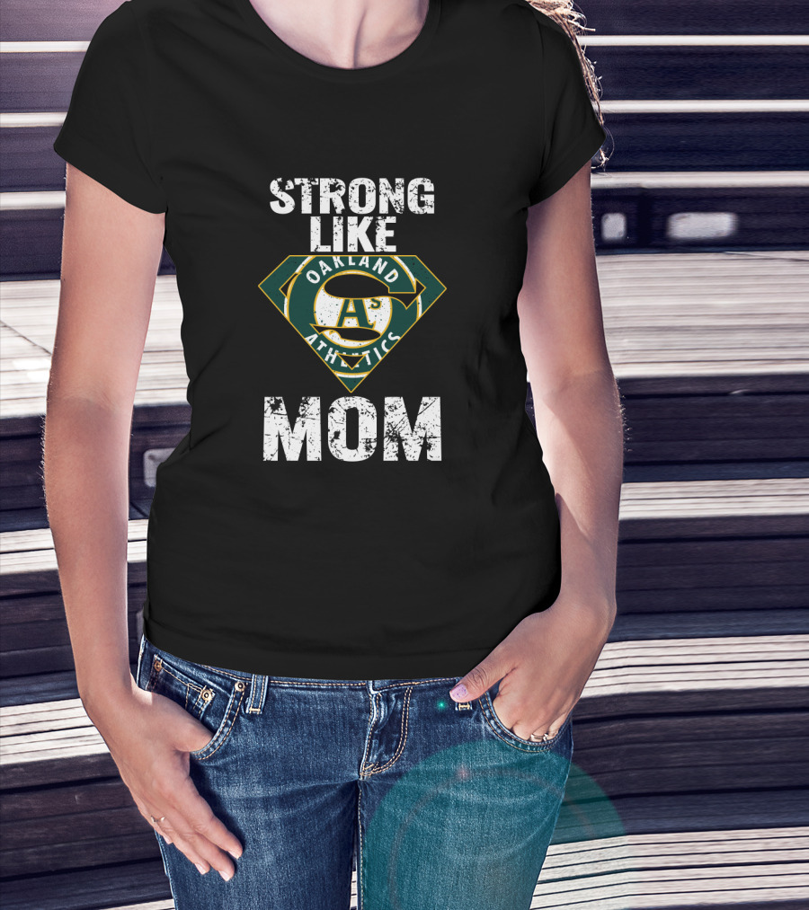 Strong Like Super Oakland Athletics Mom T-Shirt