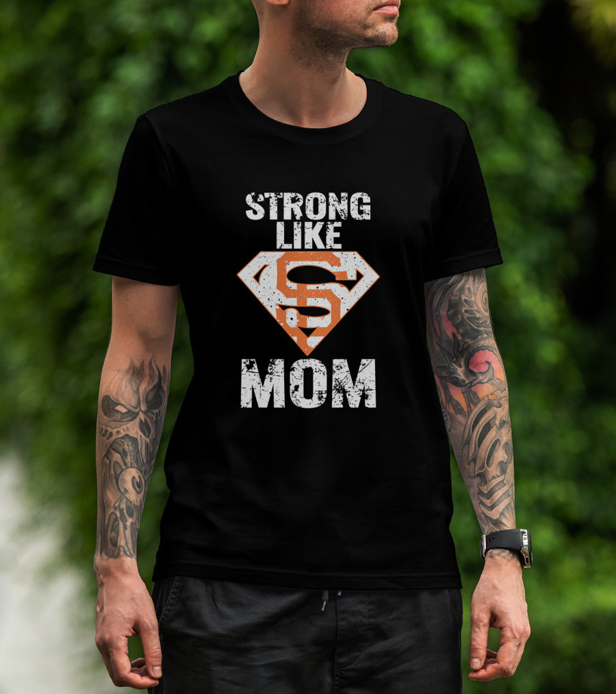 Strong Like Mom San Francisco Giants Super T-Shirt