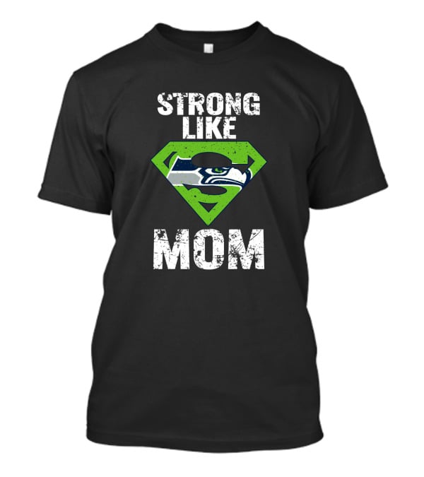 Strong Like Seattle Seahawks Mom T-Shirt