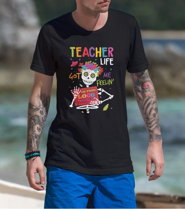 Bright Colorful Teacher Life Got Me Feelin Un Poco Loco Skeleton T-Shirt