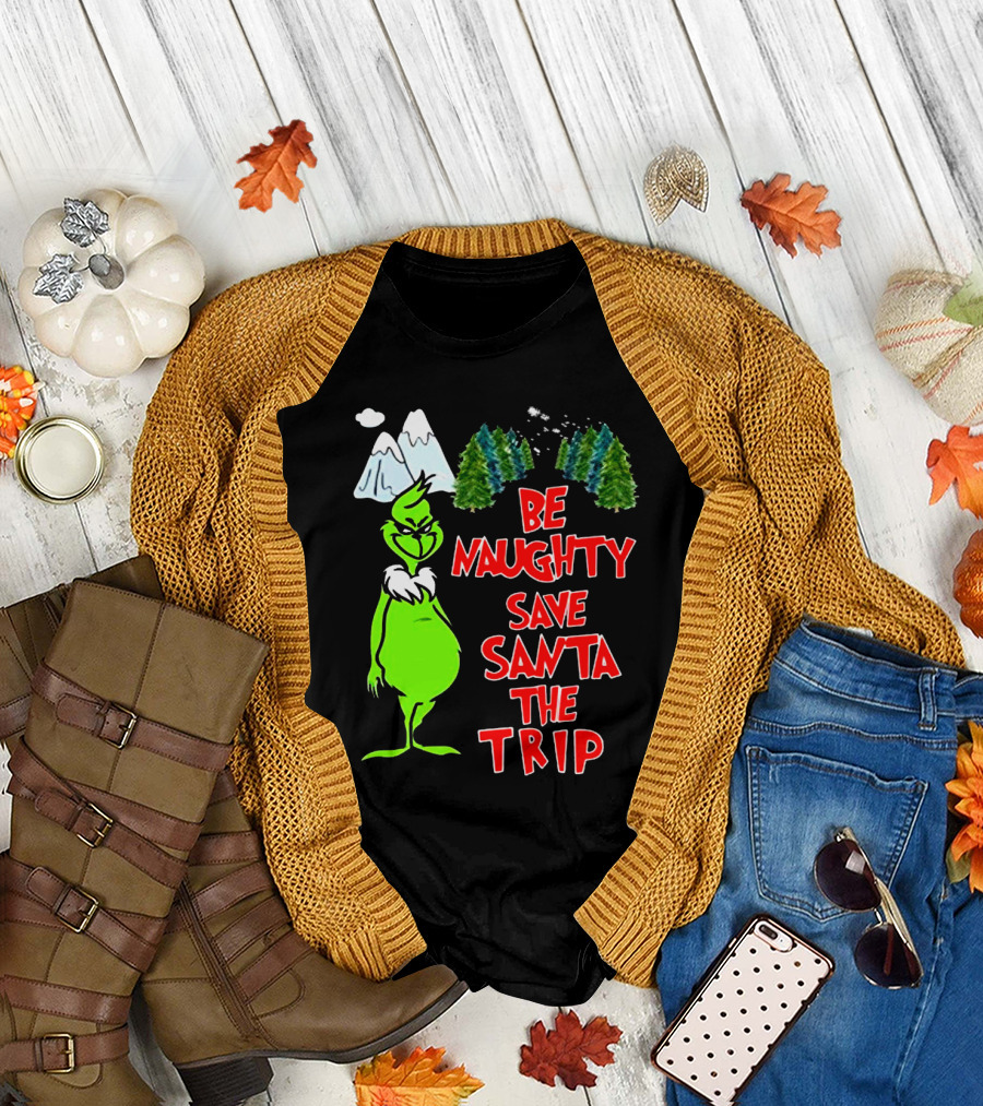 Grinch Be Naughty Save Santa the Trip Christmas Humor Mountaintop Trees T-Shirt