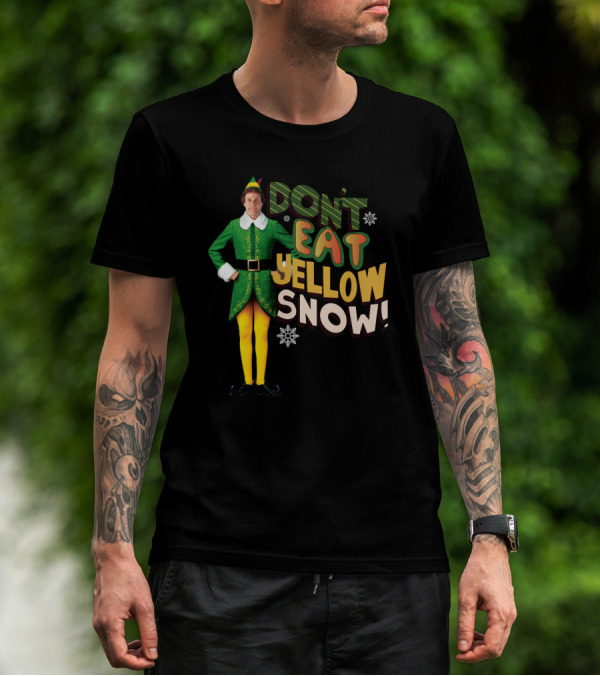 DON'T EAT YELLOW SNOW ELF MOVIE CHARACTER GREEN COSTUME AND FUNNY PHRASE T-Shirt