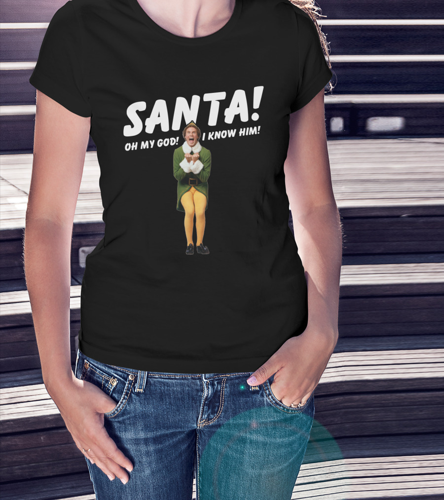 Santa Oh My God I Know Him Buddy The Elf Christmas Movie T-Shirt