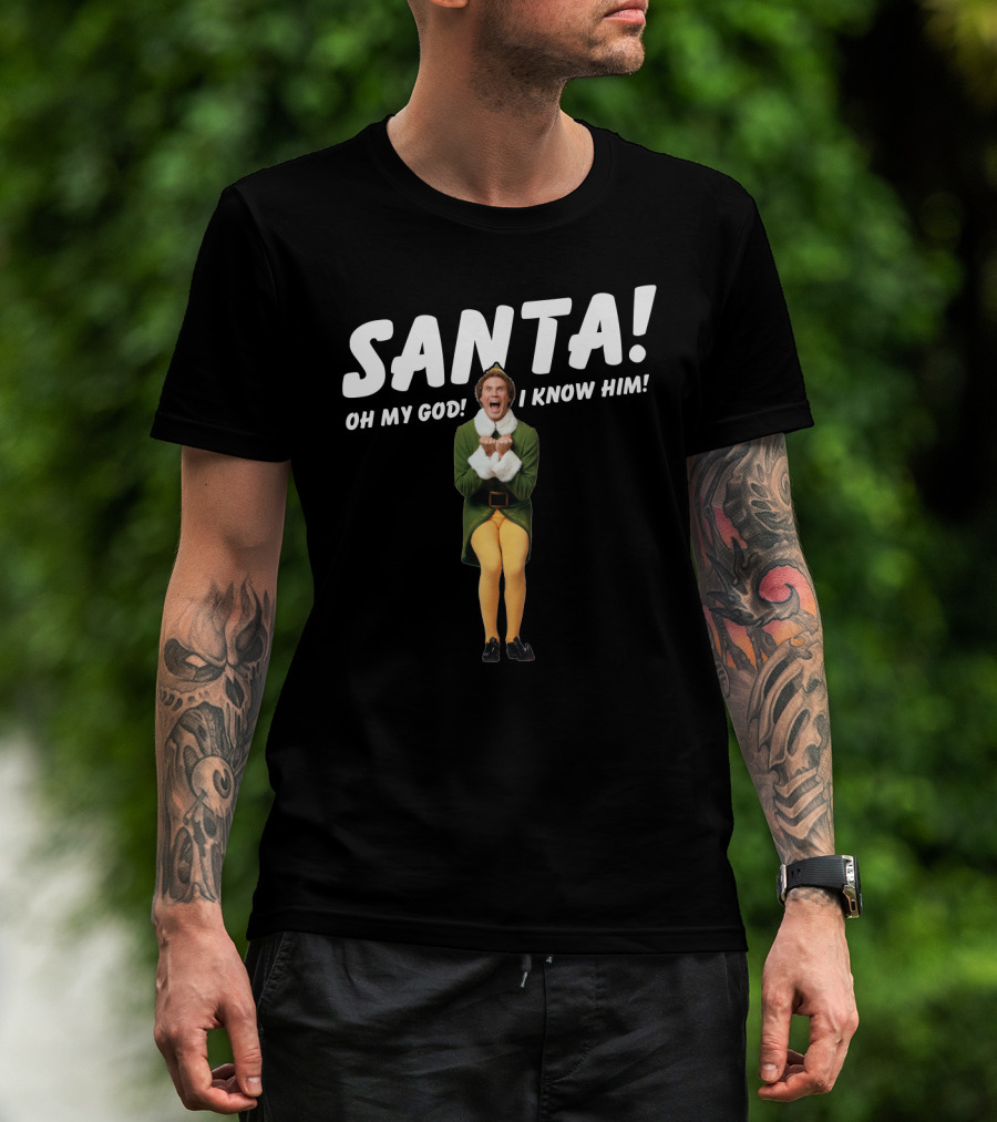 Santa Oh My God I Know Him Buddy The Elf Christmas Movie T-Shirt